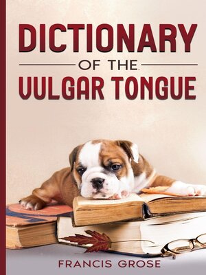 cover image of Dictionary of the Vulgar Tongue